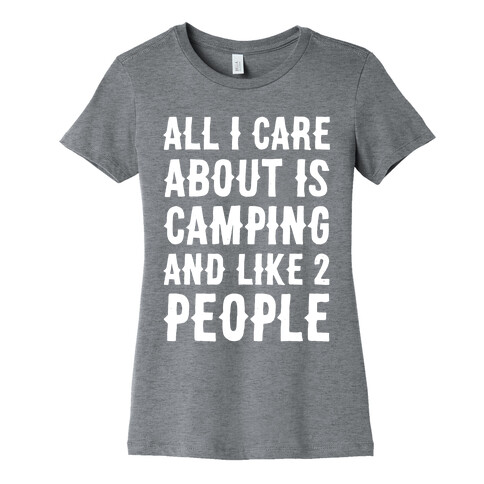 All I Care About Is Camping And Like 2 People Womens T-Shirt