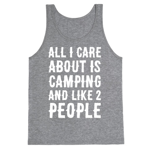 All I Care About Is Camping And Like 2 People Tank Top