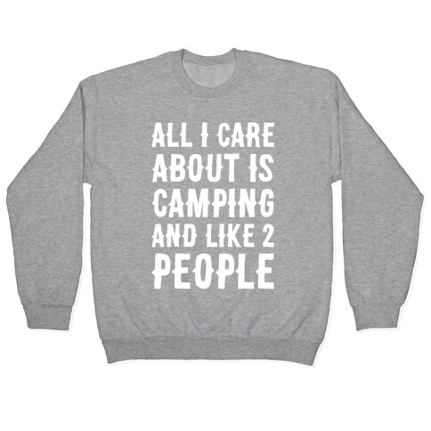 All I Care About Is Camping And Like 2 People Pullover