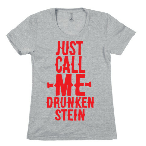 Just Call Me Drunken-Stein Womens T-Shirt