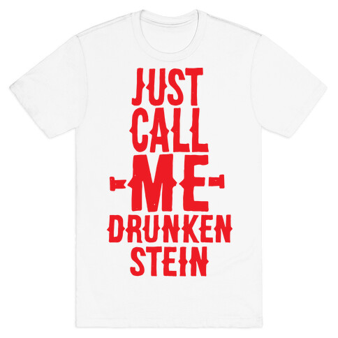 Just Call Me Drunken-Stein T-Shirt