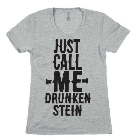 Just Call Me Drunken-Stein Womens T-Shirt