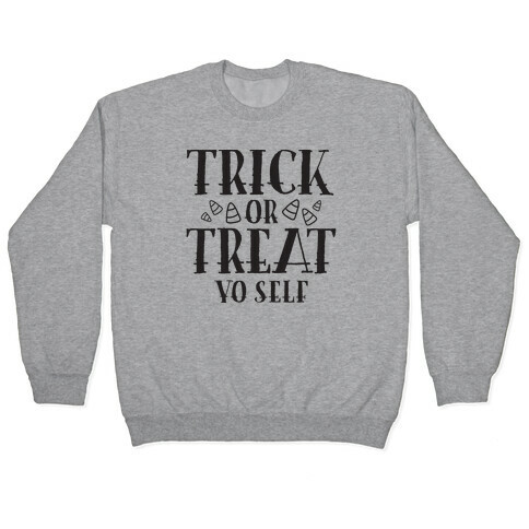 Trick Or Treat Yo Self Pullover