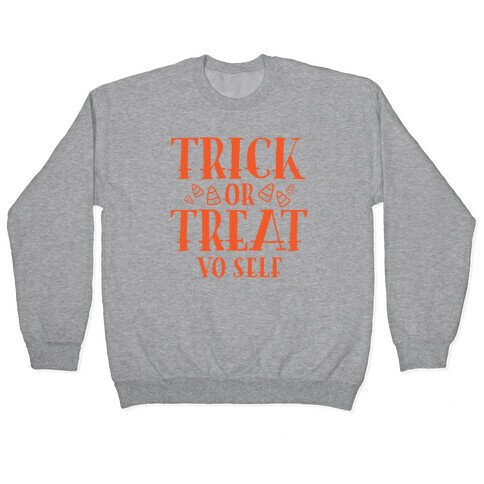 Trick Or Treat Yo Self Pullover