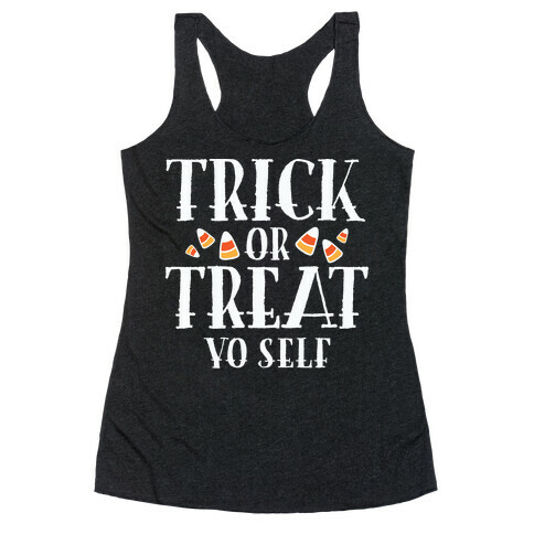 Trick Or Treat Yo Self Racerback Tank Top