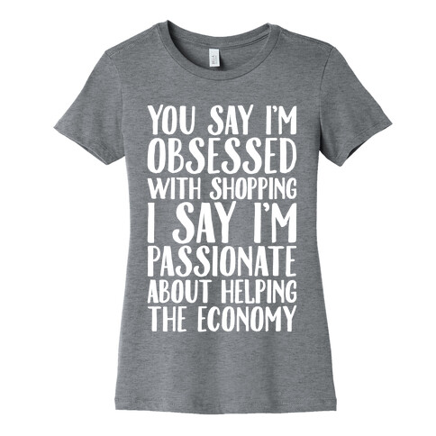 You Say I'm Obsessed With Shopping Womens T-Shirt