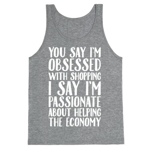 You Say I'm Obsessed With Shopping Tank Top