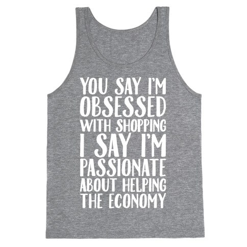 You Say I'm Obsessed With Shopping Tank Top