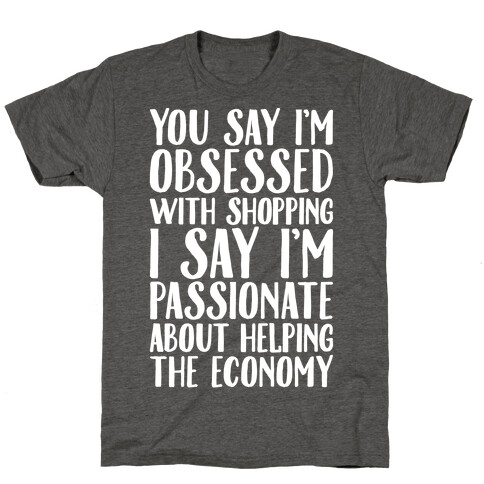 You Say I'm Obsessed With Shopping T-Shirt