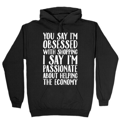 You Say I'm Obsessed With Shopping Hooded Sweatshirt