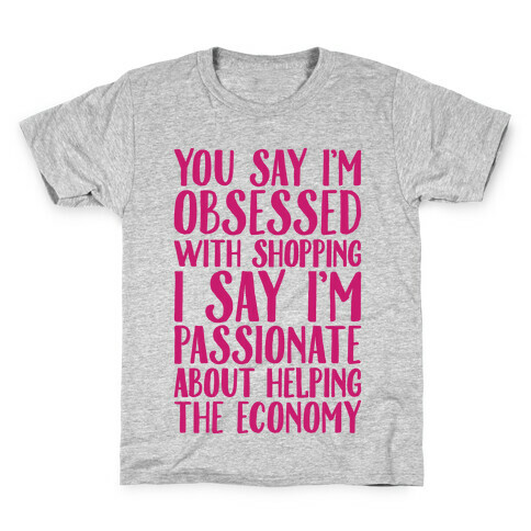 You Say I'm Obsessed With Shopping Kids T-Shirt