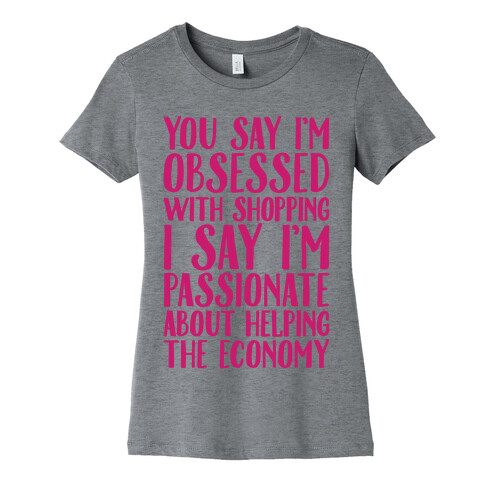 You Say I'm Obsessed With Shopping Womens T-Shirt