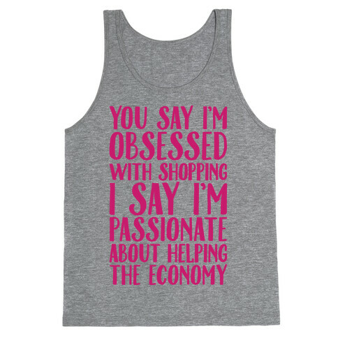 You Say I'm Obsessed With Shopping Tank Top