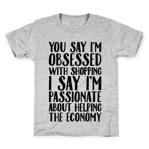 You Say I'm Obsessed With Shopping Kids T-Shirt