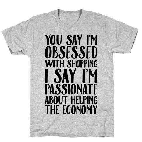 You Say I'm Obsessed With Shopping T-Shirt