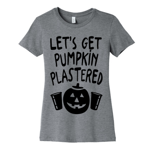 Let's Get Pumpkin Plastered Womens T-Shirt