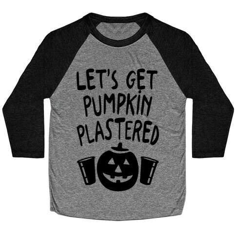 Let's Get Pumpkin Plastered Baseball Tee