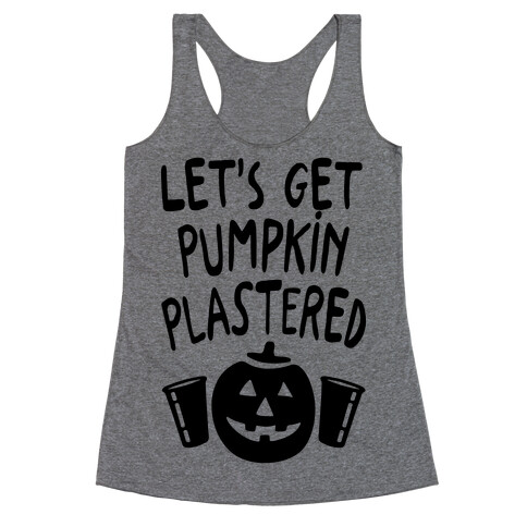 Let's Get Pumpkin Plastered Racerback Tank Top