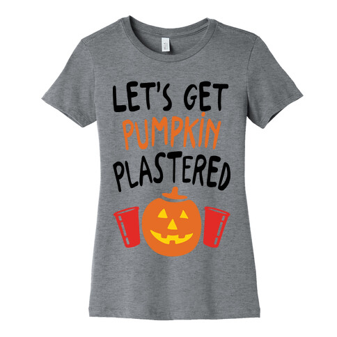 Let's Get Pumpkin Plastered Womens T-Shirt