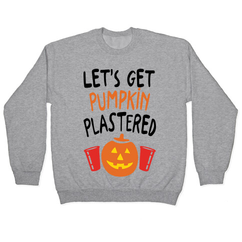 Let's Get Pumpkin Plastered Pullover