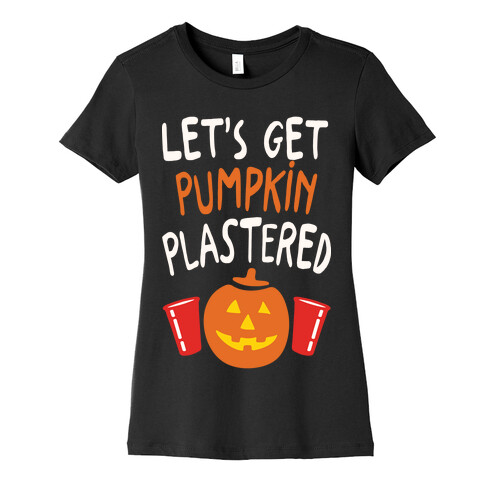 Let's Get Pumpkin Plastered Womens T-Shirt