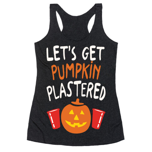 Let's Get Pumpkin Plastered Racerback Tank Top