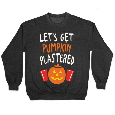 Let's Get Pumpkin Plastered Pullover