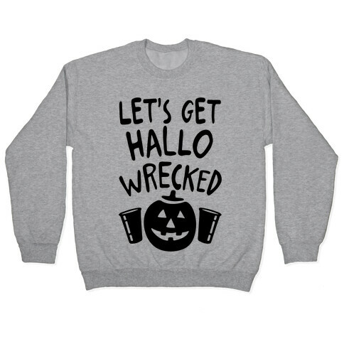 Let's Get Hallo-Wrecked Pullover