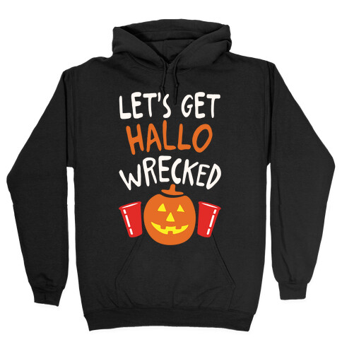 Let's Get Hallo-Wrecked Hooded Sweatshirt