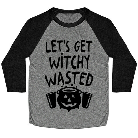 Let's Get Witchy Wasted Baseball Tee