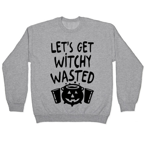 Let's Get Witchy Wasted Pullover