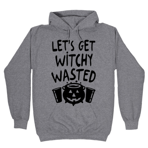 Let's Get Witchy Wasted Hooded Sweatshirt