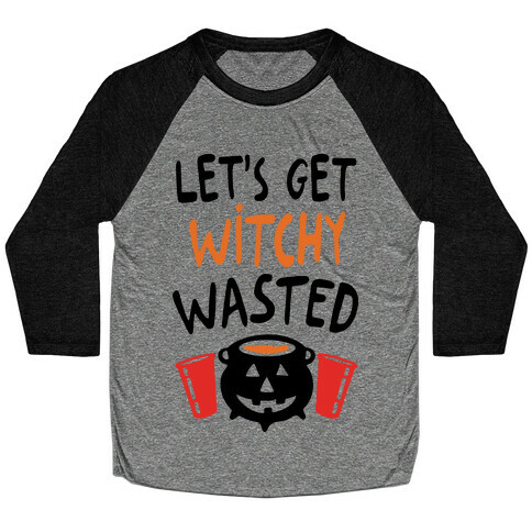 Let's Get Witchy Wasted Baseball Tee