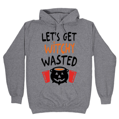 Let's Get Witchy Wasted Hooded Sweatshirt