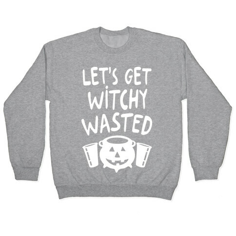 Let's Get Witchy Wasted Pullover