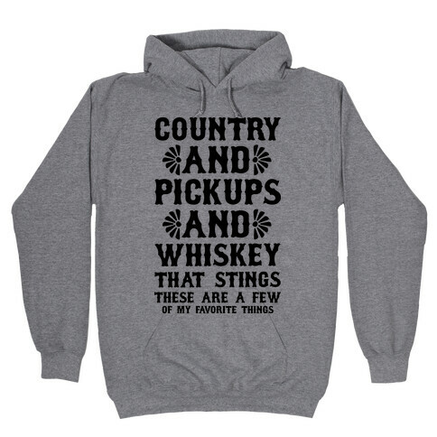 Country and Pickups and Whiskey That Sticks Hooded Sweatshirt