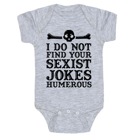 I Do Not Find Your Sexist Jokes Humerous Baby One-Piece