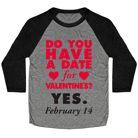 Do You Have A Date For Valentine's? Baseball Tee