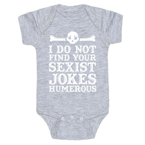 I Do Not Find Your Sexist Jokes Humerous Baby One-Piece