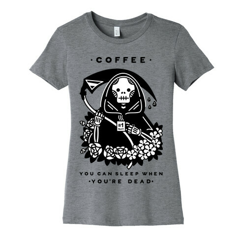 Coffee You Can Sleep When You're Dead Womens T-Shirt