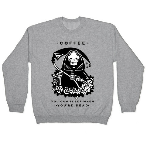 Coffee You Can Sleep When You're Dead Pullover