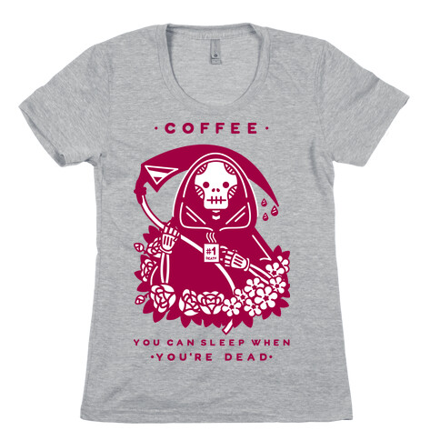 Coffee You Can Sleep When You're Dead Womens T-Shirt