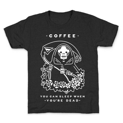 Coffee You Can Sleep When You're Dead Kids T-Shirt