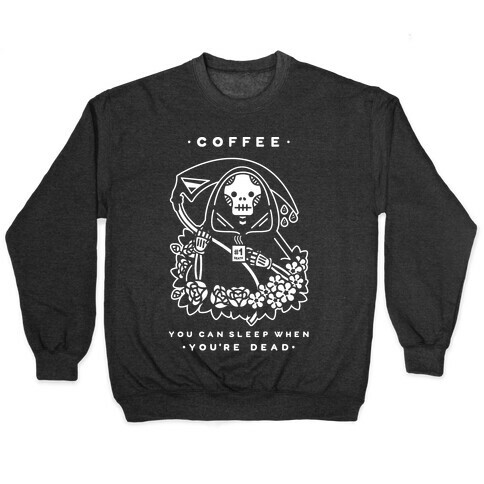 Coffee You Can Sleep When You're Dead Pullover