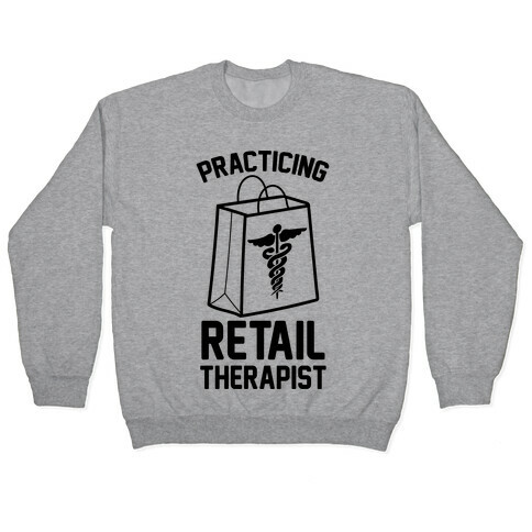 Practicing Retail Therapist Pullover