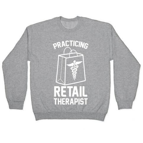 Practicing Retail Therapist Pullover