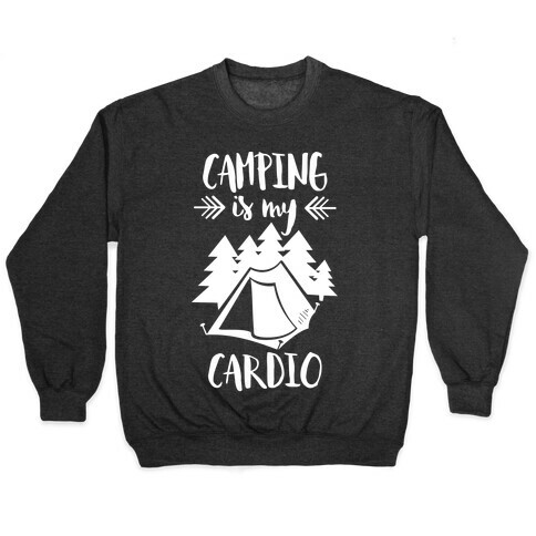 Camping is My Cardio Pullover