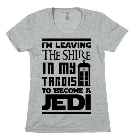 I'm Leaving the Shire In My Tardis to Become a Jedi Womens T-Shirt