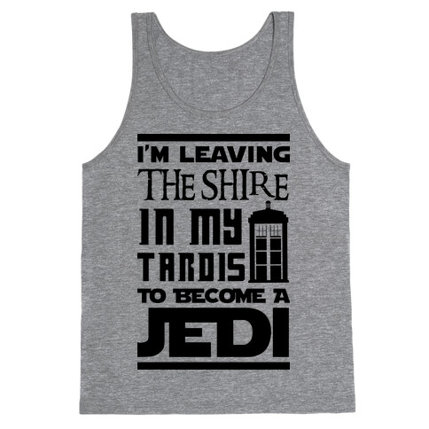 I'm Leaving the Shire In My Tardis to Become a Jedi Tank Top