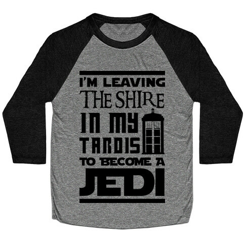 I'm Leaving the Shire In My Tardis to Become a Jedi Baseball Tee